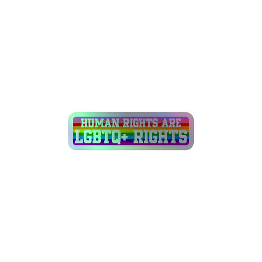 Introducing the Pridelity Human Rights Holo Sticker, featuring the message "Human Rights Are LGBTQ+ Rights" in bold text against a vibrant rainbow gradient background, epitomizing pride merch.