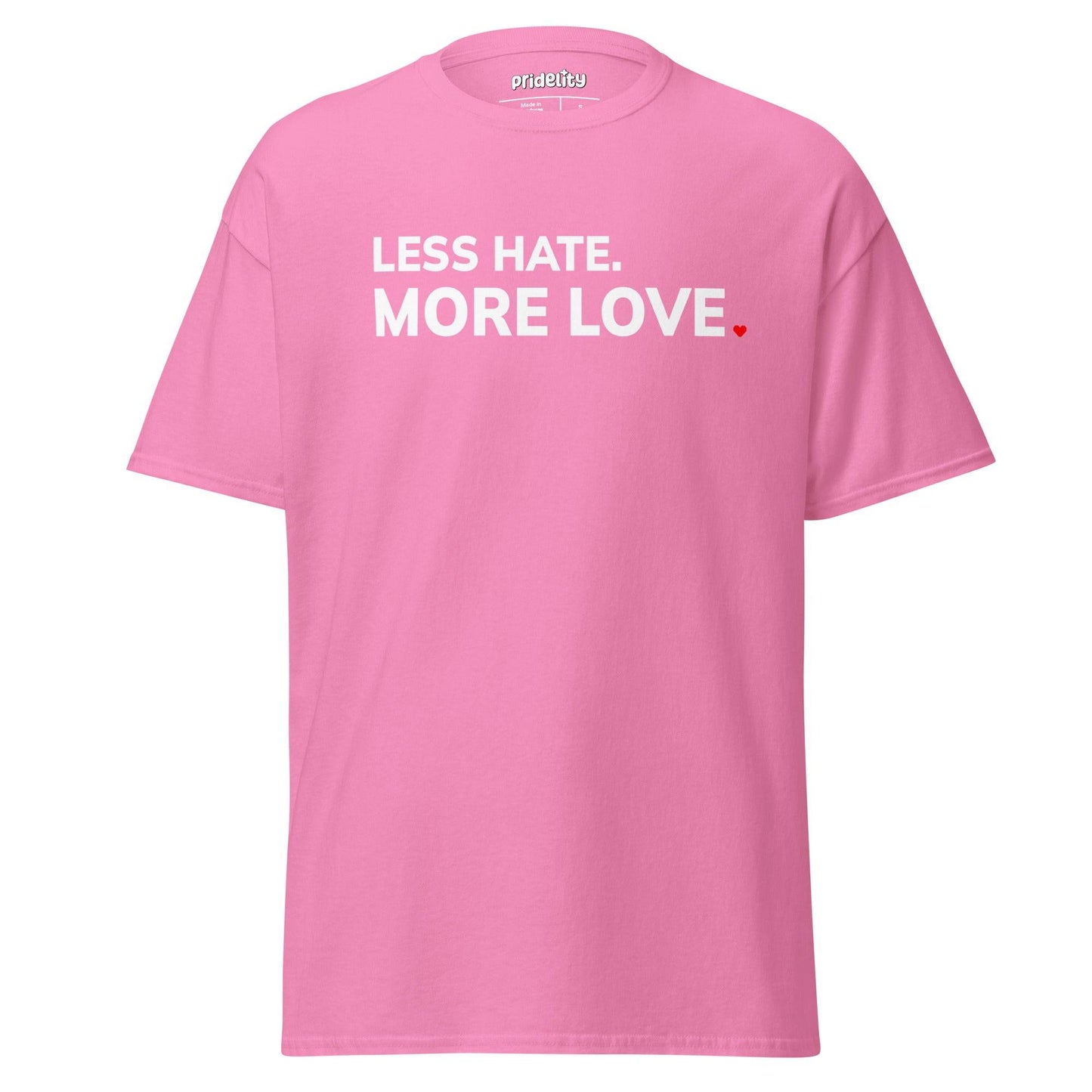 An azalea "More Love T-Shirt" by Pridelity featuring the phrase "LESS HATE. MORE LOVE." in bold white capital letters and a small red heart symbol.