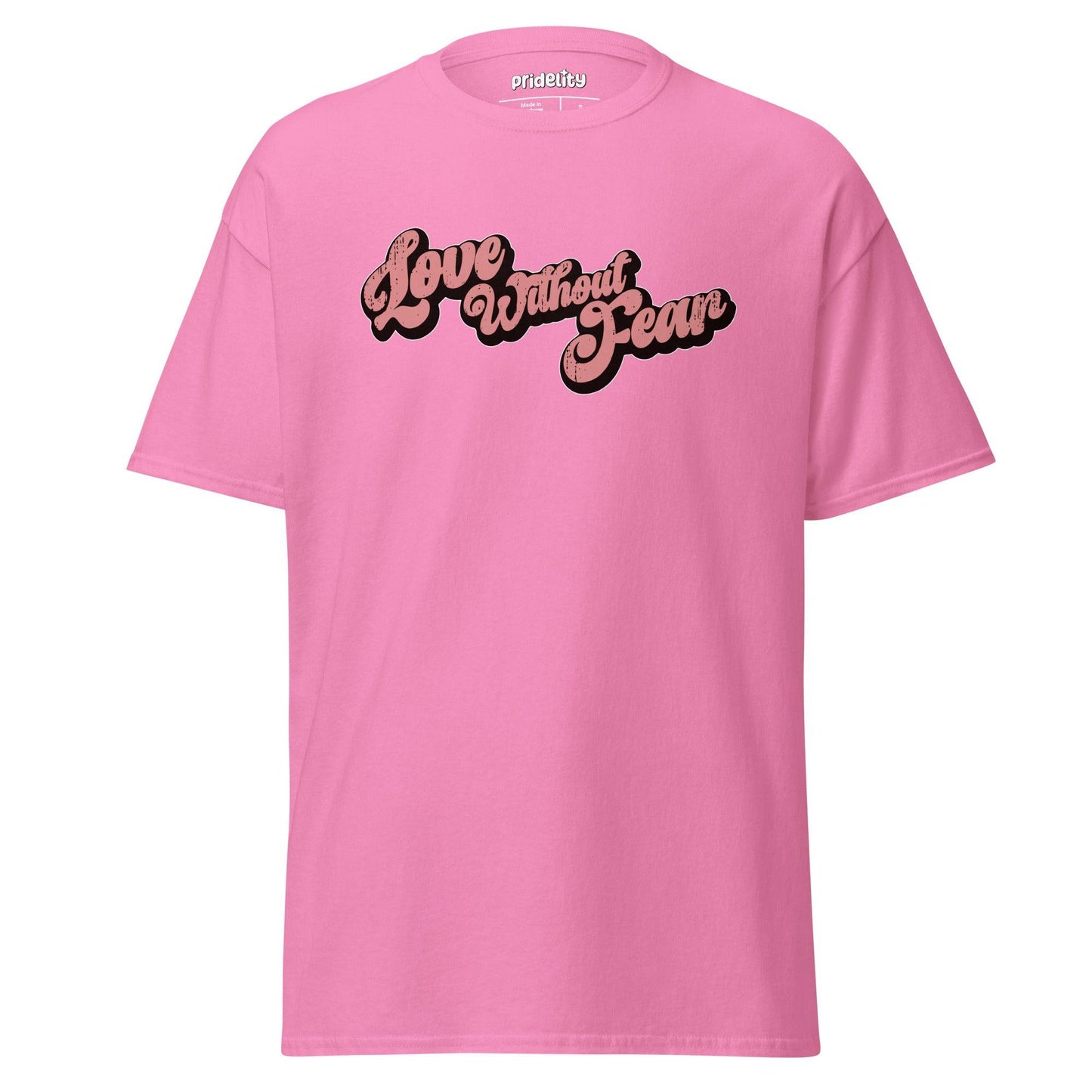 A Pridelity "Love Without Fear" T-shirt in azalea color, featuring the phrase boldly printed in black script across the chest.