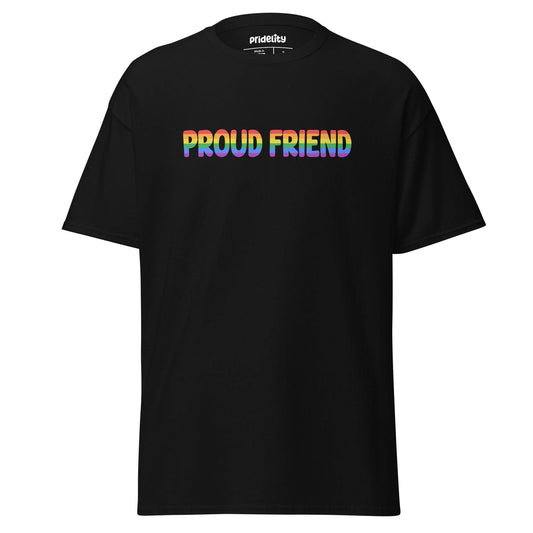 A black Pridelity T-shirt named "Proud Friend" showcases the words "PROUD FRIEND" in vibrant rainbow colors across the front.