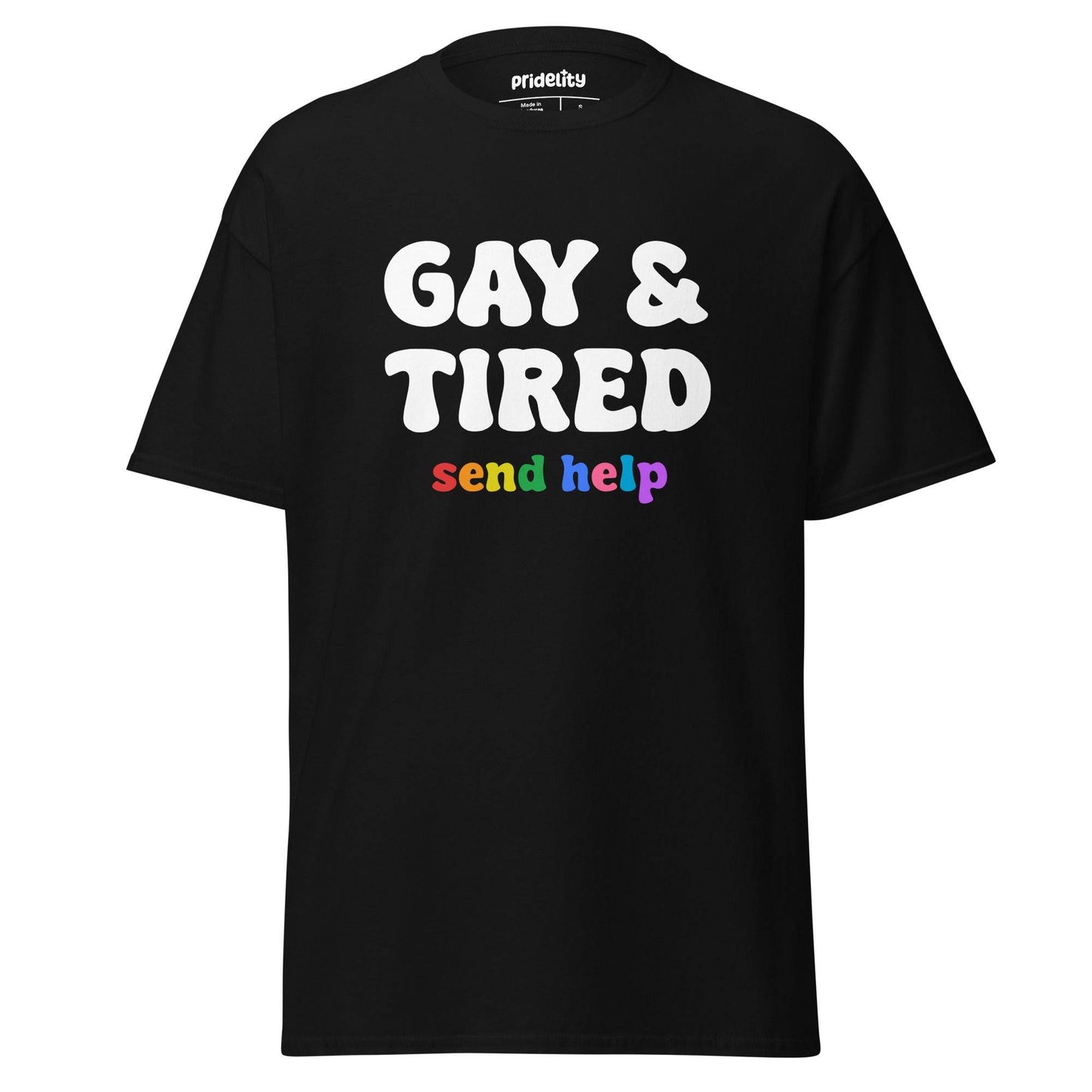 The Pridelity Gay & Tired T-Shirt features a black design with striking white text that reads "GAY & TIRED" and smaller, vibrant text below saying "send help." Part of our pride collection, this t-shirt embraces individuality and humor, making it a standout piece in pride merchandise.