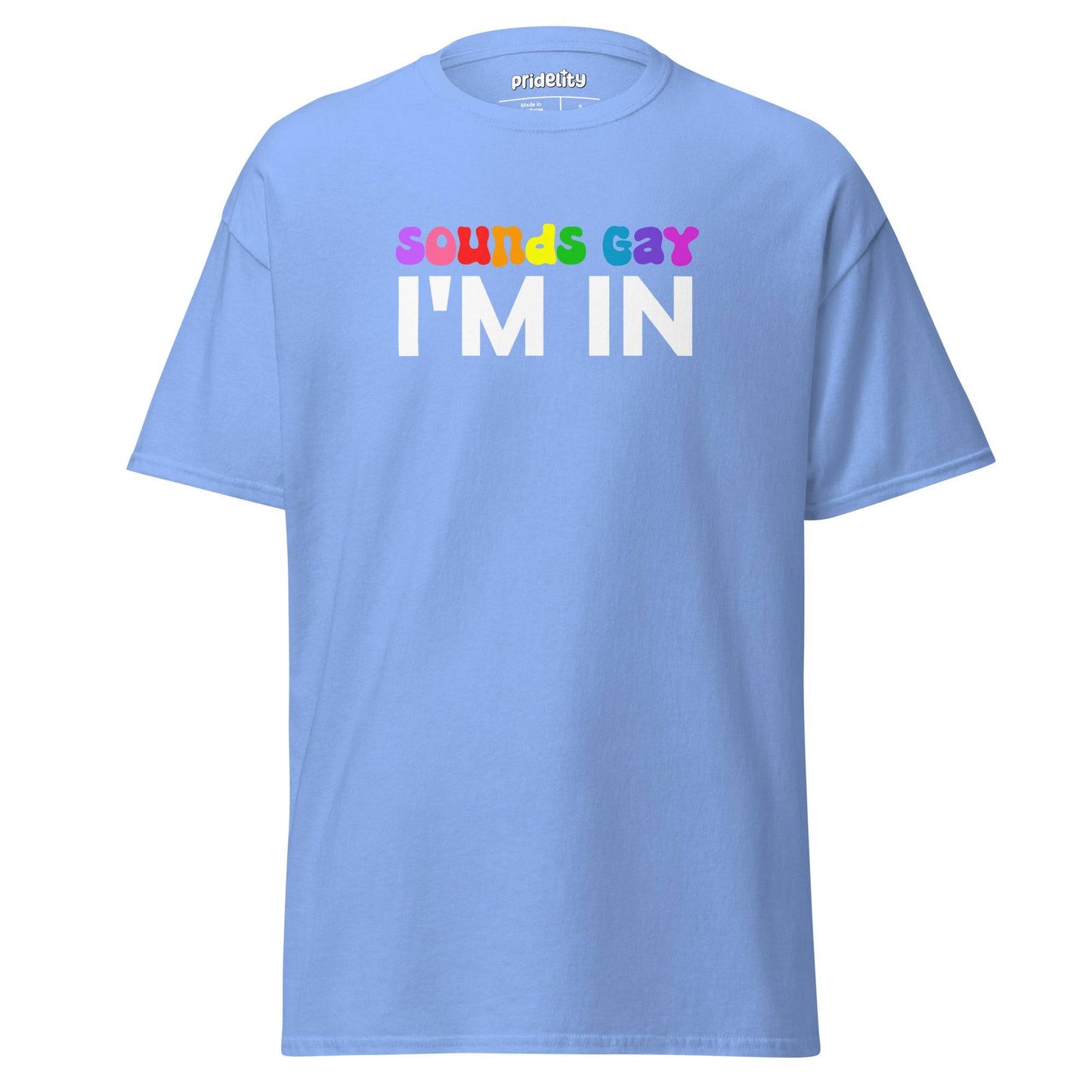 Introducing the "Sounds Gay T-Shirt" by Pridelity, a black tee showcasing the phrase "sounds gay I'M IN." The word "gay" is vibrantly highlighted in rainbow colors, while the rest of the text stays in a clean white.