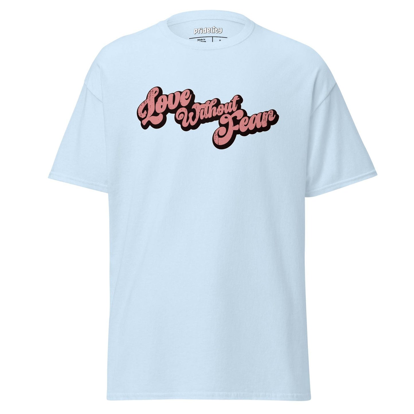 A Pridelity "Love Without Fear" T-shirt in azalea color, featuring the phrase boldly printed in black script across the chest.