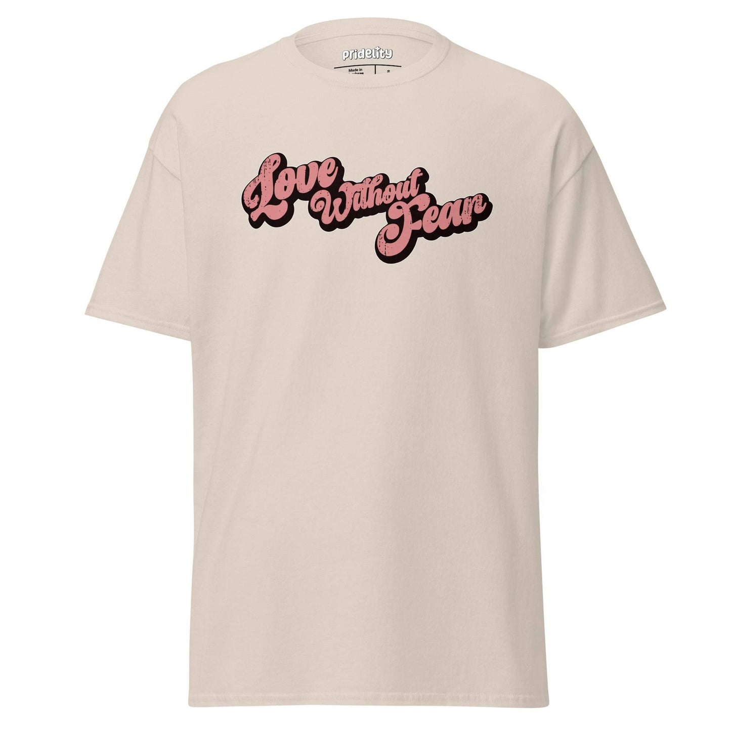 A Pridelity "Love Without Fear" T-shirt in azalea color, featuring the phrase boldly printed in black script across the chest.