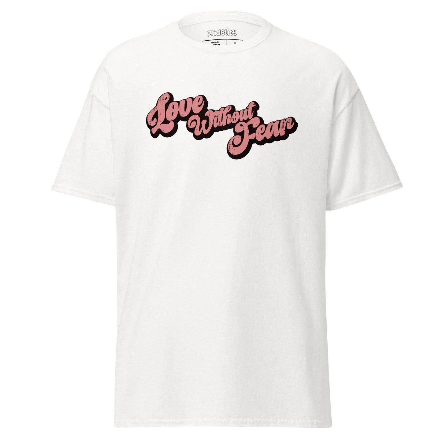 A Pridelity "Love Without Fear" T-shirt in azalea color, featuring the phrase boldly printed in black script across the chest.