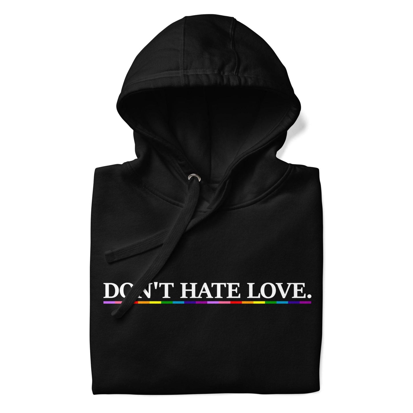 Pridelity's Don't Hate Love Hoodie features the phrase "DON'T HATE LOVE." in white text, highlighted by a striking rainbow stripe, printed boldly across the chest on a black background.