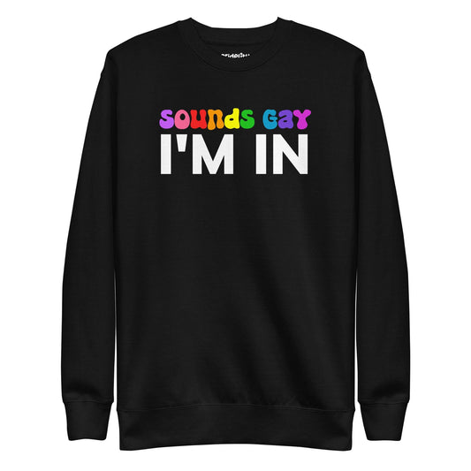 The Pridelity Sounds Gay Sweatshirt is a black top from our pride collection, showcasing the vibrant and playful text "SOUNDS GAY I'M IN.