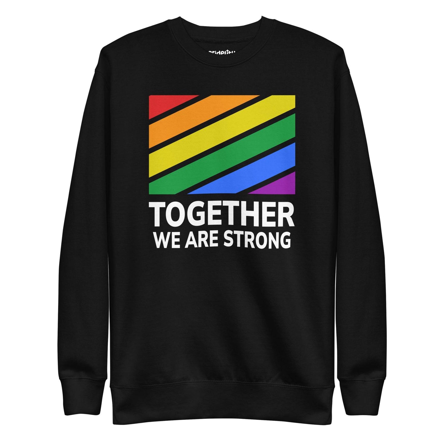 The black Together Sweatshirt from Pridelity's pride collection showcases a rainbow-colored design with diagonal stripes, beneath which the phrase "TOGETHER WE ARE STRONG" is displayed in white letters.