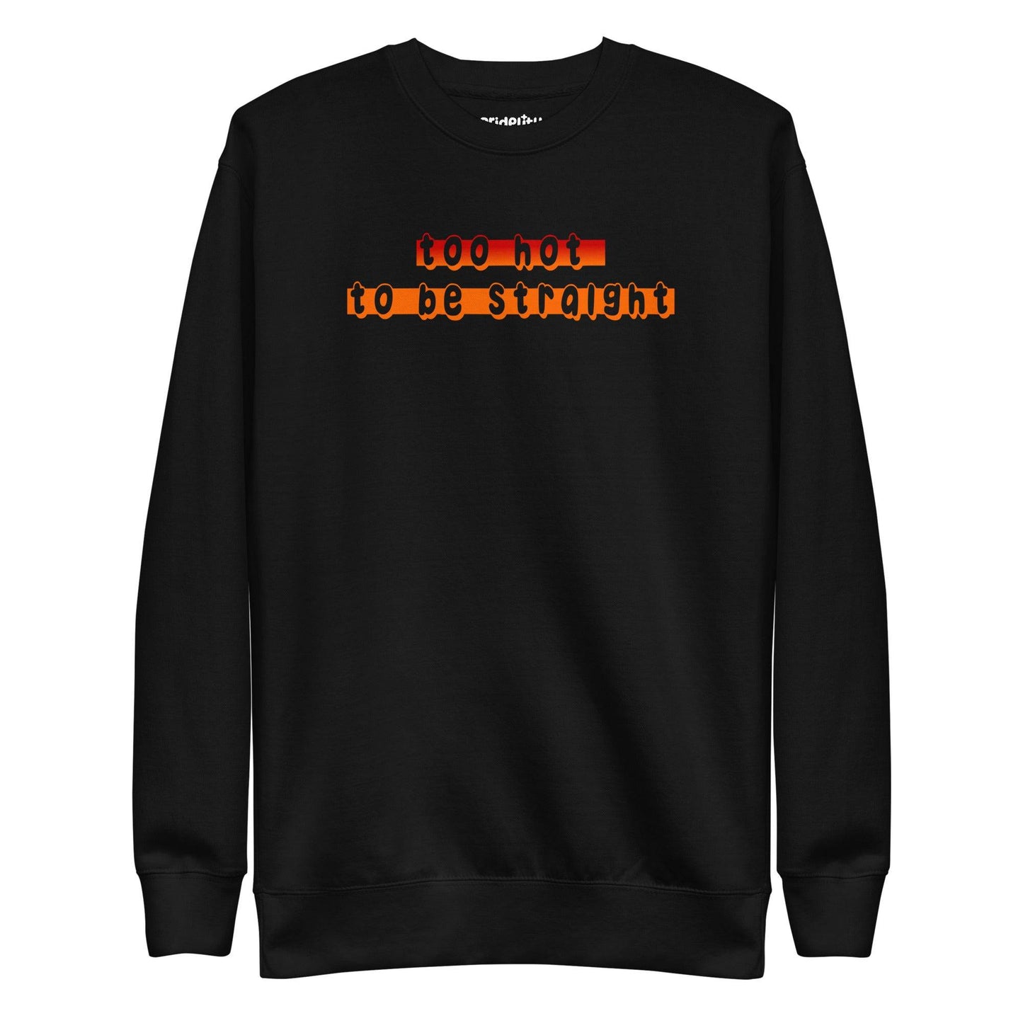 Check out the Pridelity "Too Hot To Be Straight" Sweatshirt from our pride collection, available in white and showcasing a bold statement in vibrant gradient red to orange letters.