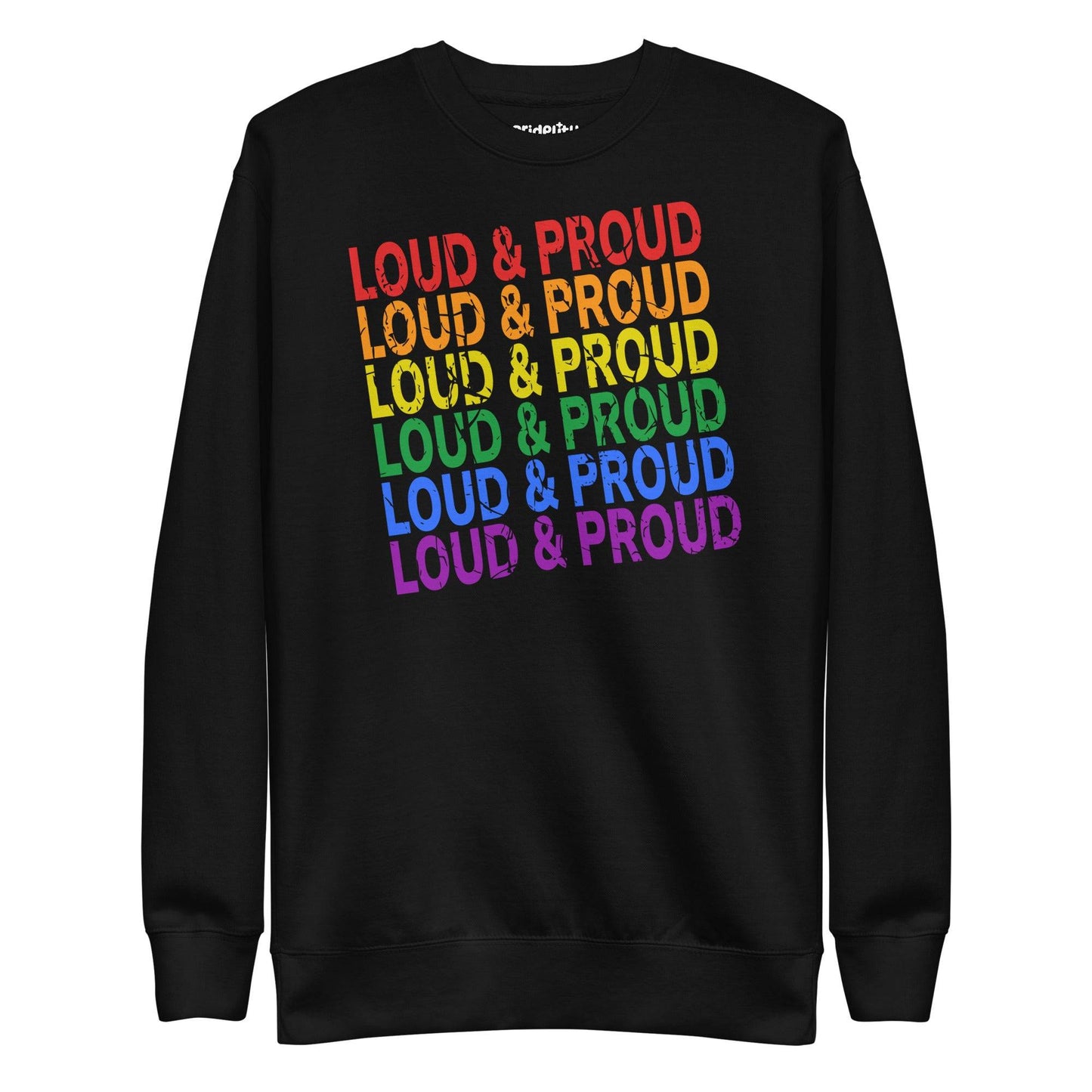 Introducing the Pridelity Loud & Proud Sweatshirt, a white garment adorned with "Loud & Proud" repeated five times in a striking rainbow gradient of red, orange, yellow, green, and blue—ideal for enthusiasts of bold and colorful fashion.