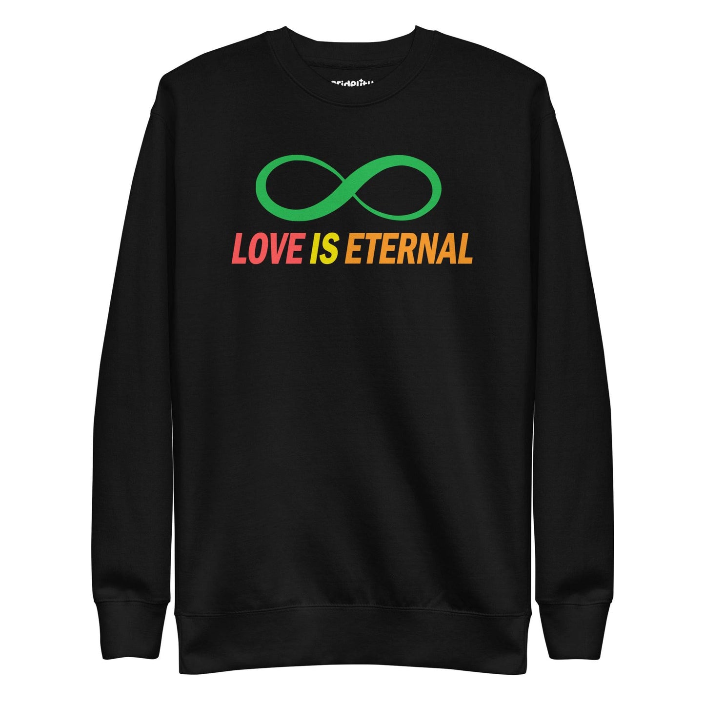 Introducing the "Love Is Eternal Sweatshirt" by Pridelity: a striking black sweatshirt featuring a green infinity symbol above the phrase "LOVE IS ETERNAL," artistically rendered in a captivating gradient blend from pink to orange. This standout piece captures the essence of rainbow-inspired fashion, celebrating infinite love and vivid self-expression.