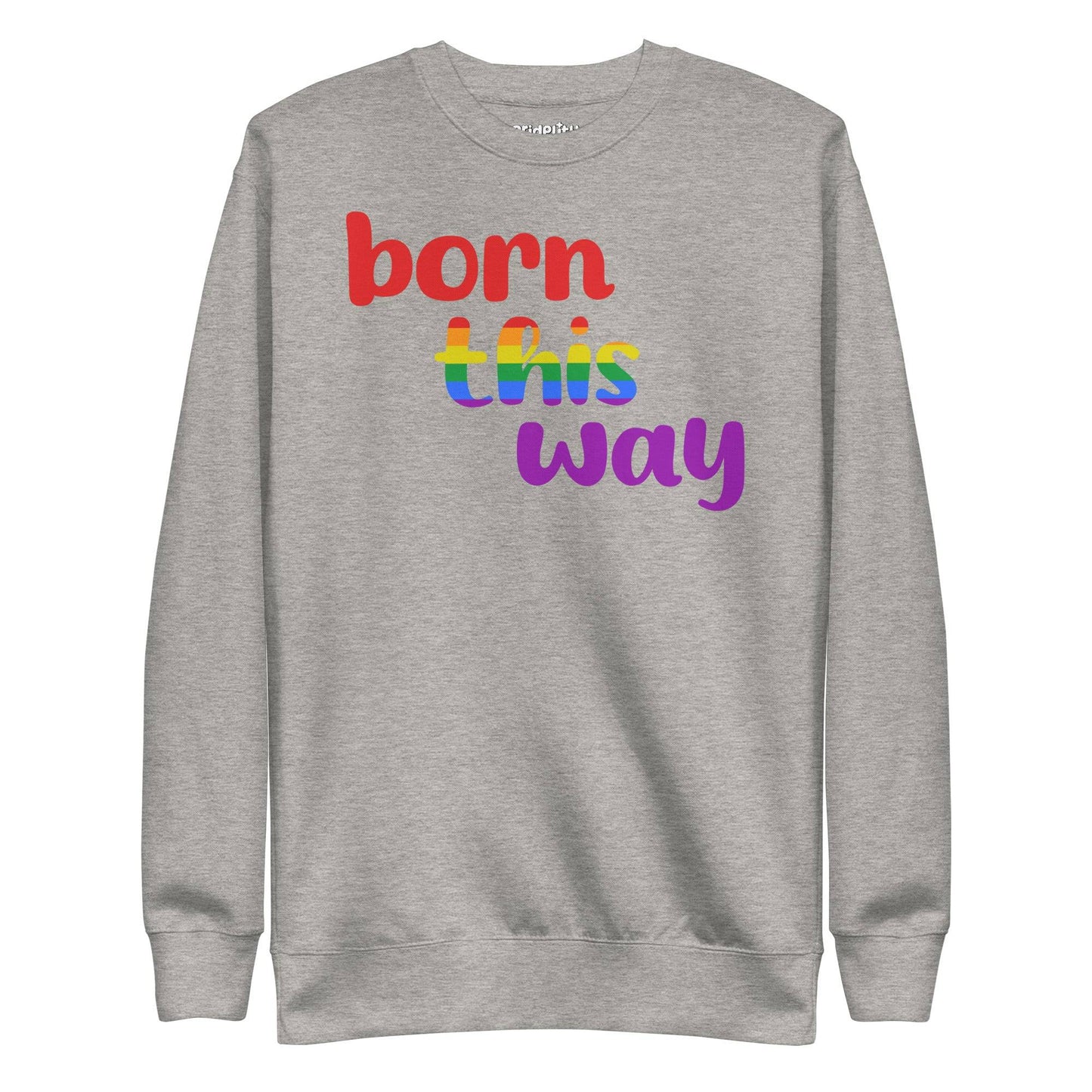Pridelity's Born This Way Sweatshirt is black and features the phrase "born this way" in vibrant red, yellow, green, blue, and purple text, celebrating the Pride Collections with a rainbow theme.