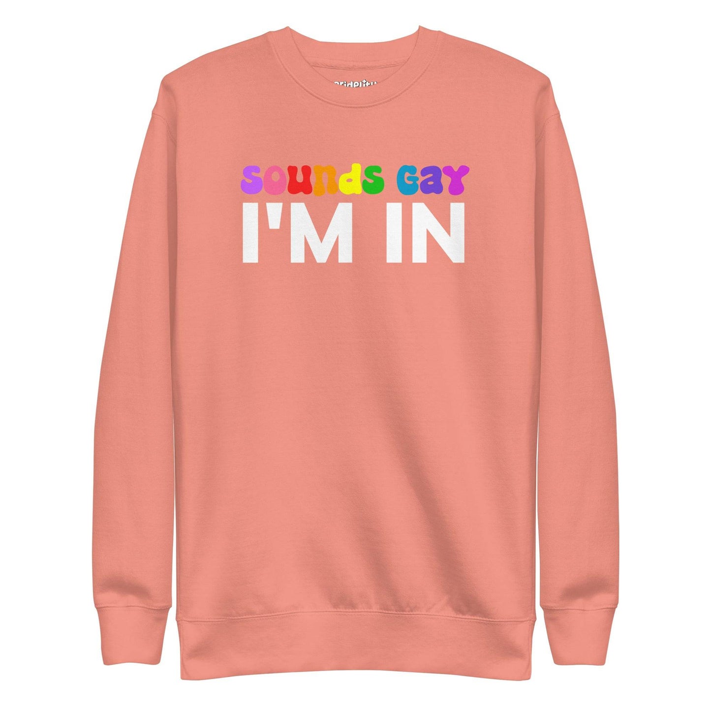 The Pridelity Sounds Gay Sweatshirt is a black top from our pride collection, showcasing the vibrant and playful text "SOUNDS GAY I'M IN.