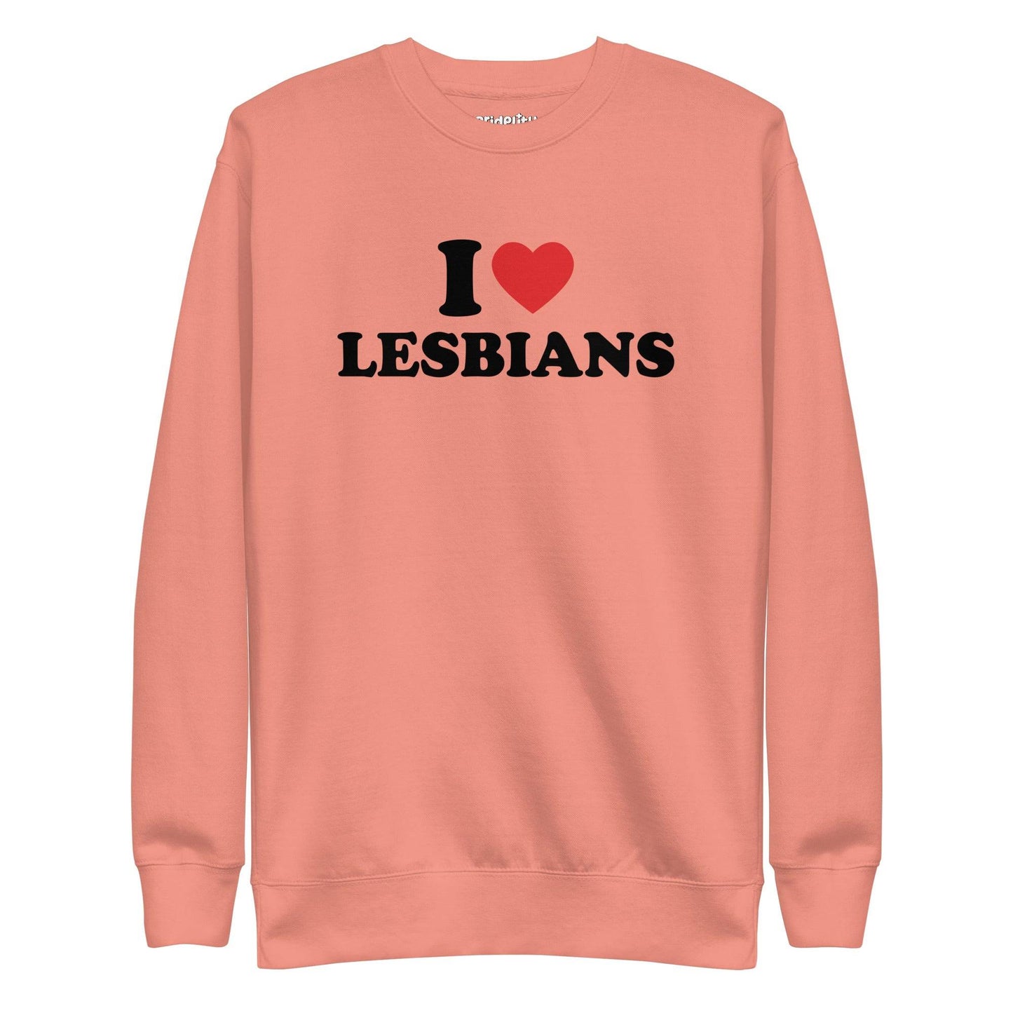 The I Love Lesbians Sweatshirt by Pridelity, in a dusty rose color, features "I ♥ LESBIANS" printed in bold black letters with a red heart symbol on the front, capturing the vibrant spirit of rainbow clothes.