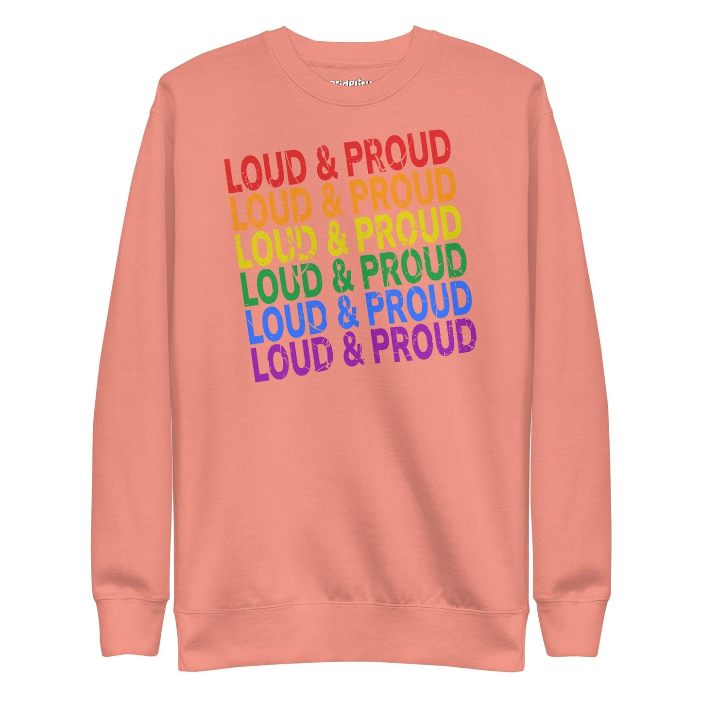 Introducing the Pridelity Loud & Proud Sweatshirt, a white garment adorned with "Loud & Proud" repeated five times in a striking rainbow gradient of red, orange, yellow, green, and blue—ideal for enthusiasts of bold and colorful fashion.