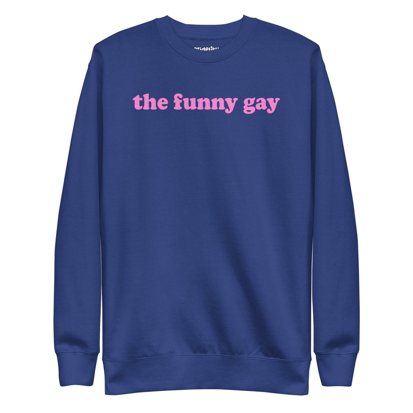 A standout piece for your pride collection, the Pridelity "The Funny Gay" Sweatshirt is a white top showcasing the phrase "the funny gay" in pink lowercase letters across the chest.