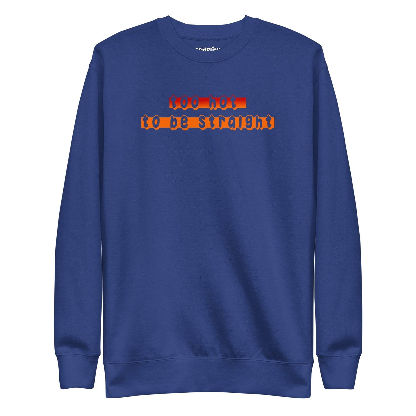 Check out the Pridelity "Too Hot To Be Straight" Sweatshirt from our pride collection, available in white and showcasing a bold statement in vibrant gradient red to orange letters.