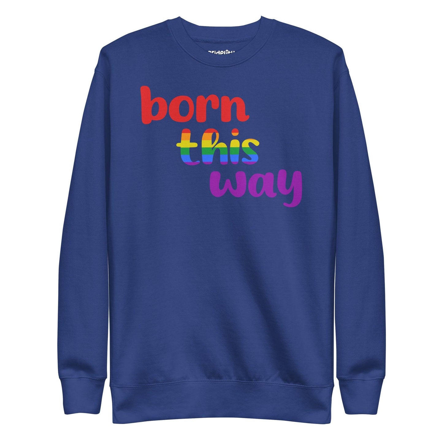 Pridelity's Born This Way Sweatshirt is black and features the phrase "born this way" in vibrant red, yellow, green, blue, and purple text, celebrating the Pride Collections with a rainbow theme.