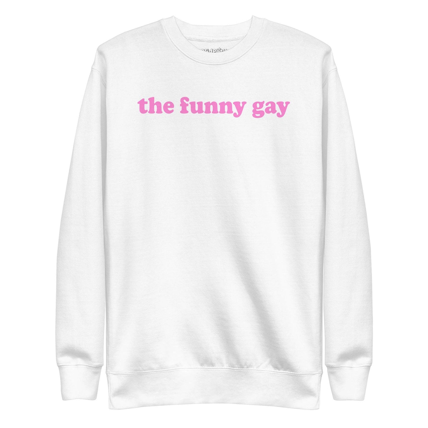 A standout piece for your pride collection, the Pridelity "The Funny Gay" Sweatshirt is a white top showcasing the phrase "the funny gay" in pink lowercase letters across the chest.