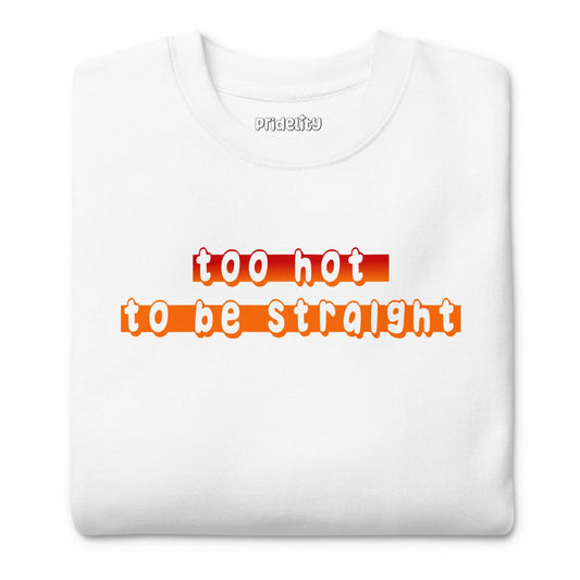 Check out the Pridelity "Too Hot To Be Straight" Sweatshirt from our pride collection, available in white and showcasing a bold statement in vibrant gradient red to orange letters.
