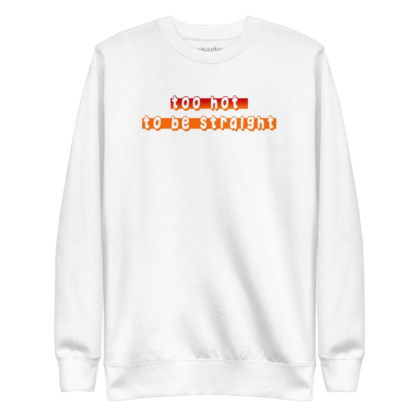 Check out the Pridelity "Too Hot To Be Straight" Sweatshirt from our pride collection, available in white and showcasing a bold statement in vibrant gradient red to orange letters.