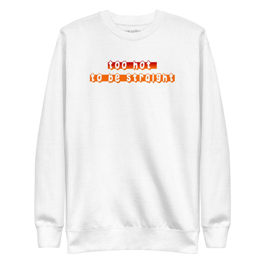Check out the Pridelity "Too Hot To Be Straight" Sweatshirt from our pride collection, available in white and showcasing a bold statement in vibrant gradient red to orange letters.