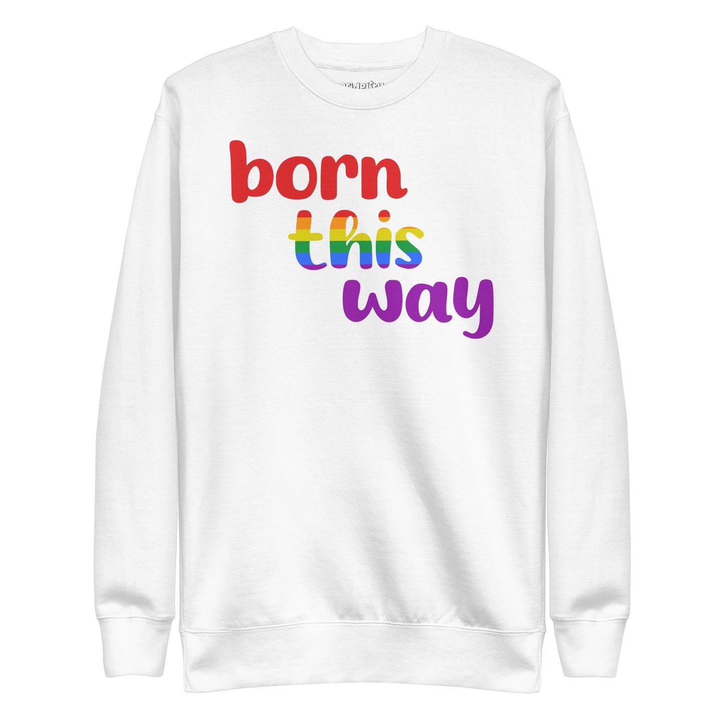 Pridelity's Born This Way Sweatshirt is black and features the phrase "born this way" in vibrant red, yellow, green, blue, and purple text, celebrating the Pride Collections with a rainbow theme.