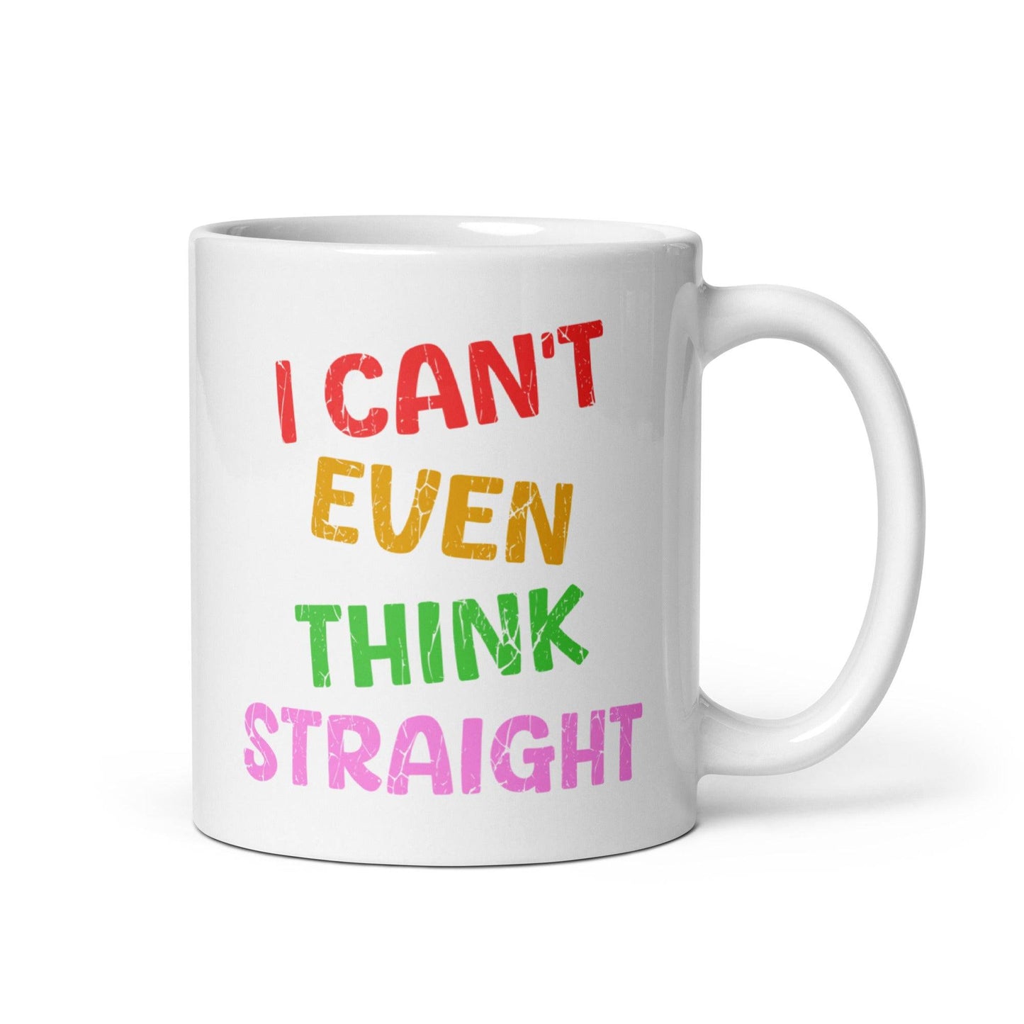 Introducing the "I Can't Even Think Straight" mug by Pridelity, a white mug featuring vibrant red, orange, yellow, green, and pink text. This standout piece is part of the best pride collections of 2025.