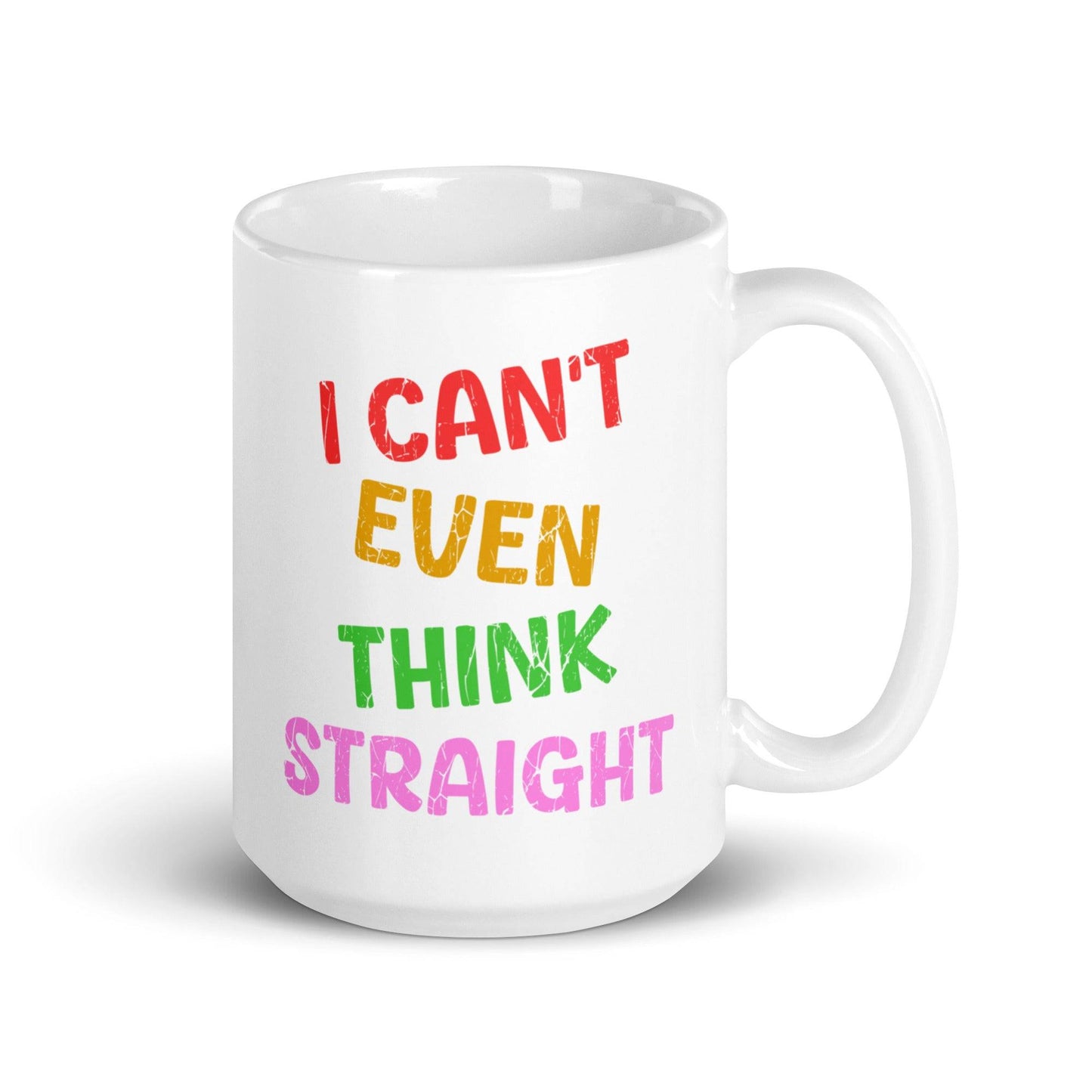 Introducing the "I Can't Even Think Straight" mug by Pridelity, a white mug featuring vibrant red, orange, yellow, green, and pink text. This standout piece is part of the best pride collections of 2025.