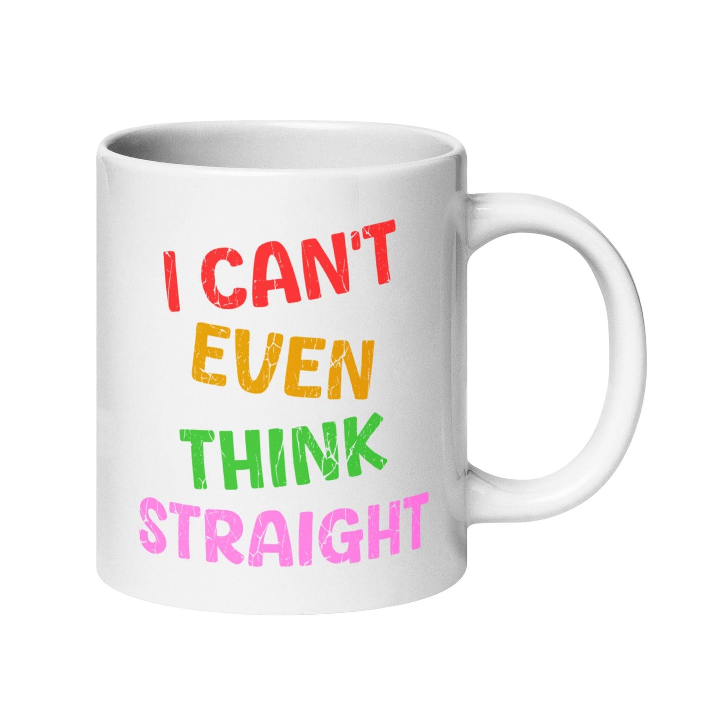 Introducing the "I Can't Even Think Straight" mug by Pridelity, a white mug featuring vibrant red, orange, yellow, green, and pink text. This standout piece is part of the best pride collections of 2025.