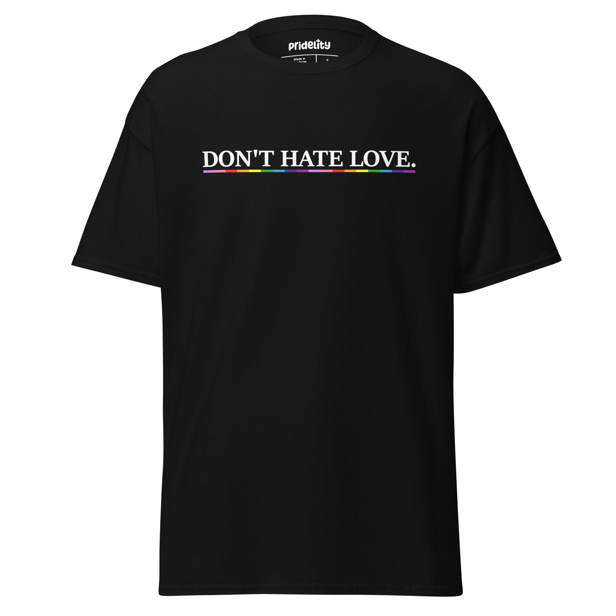 Experience pride with Pridelity's Don't Hate Love T-Shirt, featuring bold text in sleek white and the word 