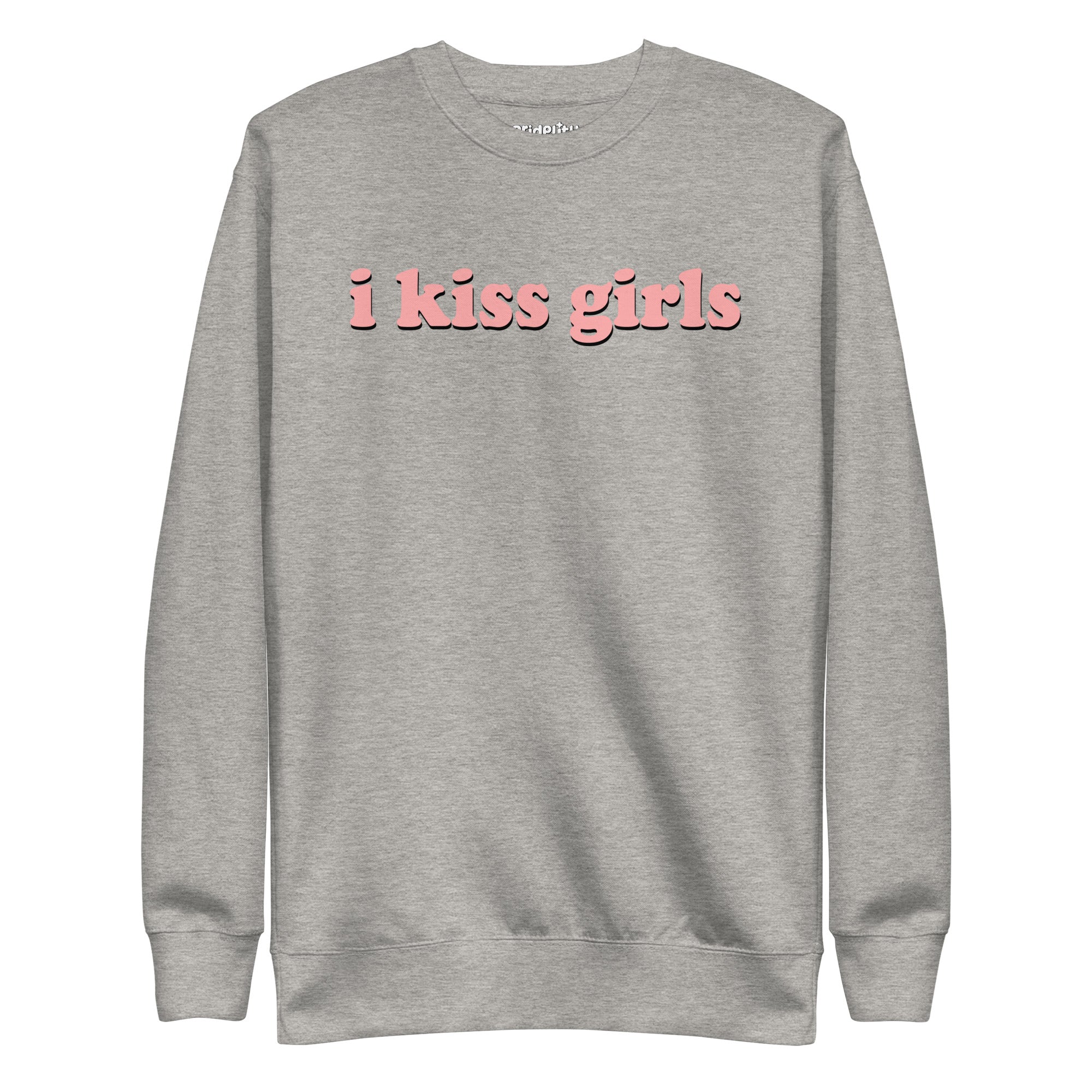 The Pridelity I Kiss Girls Sweatshirt is black and showcases the phrase 