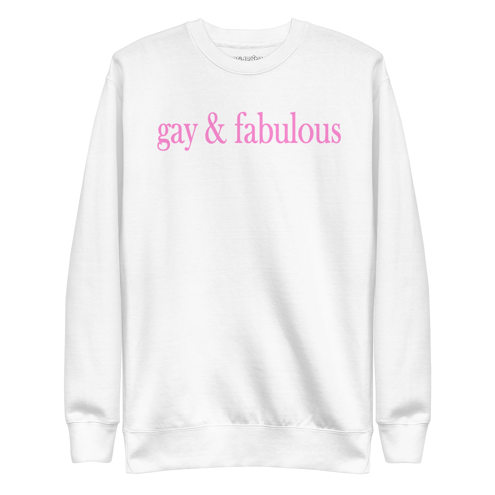 White Gay & Fabulous Sweatshirt by Pridelity with bold pink lettering on the front, ideal for expressing your style with a hint of rainbow flair.